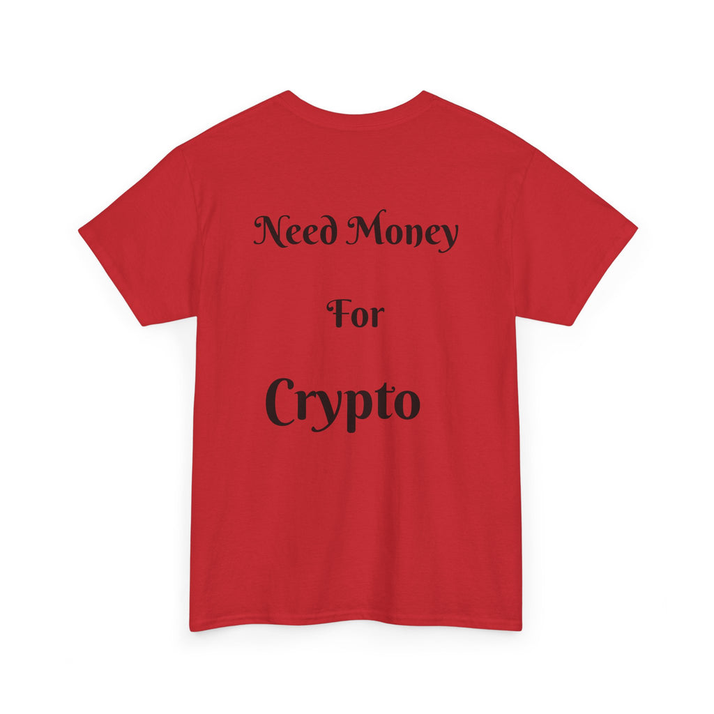 Need Money For Crypto T-Shirt