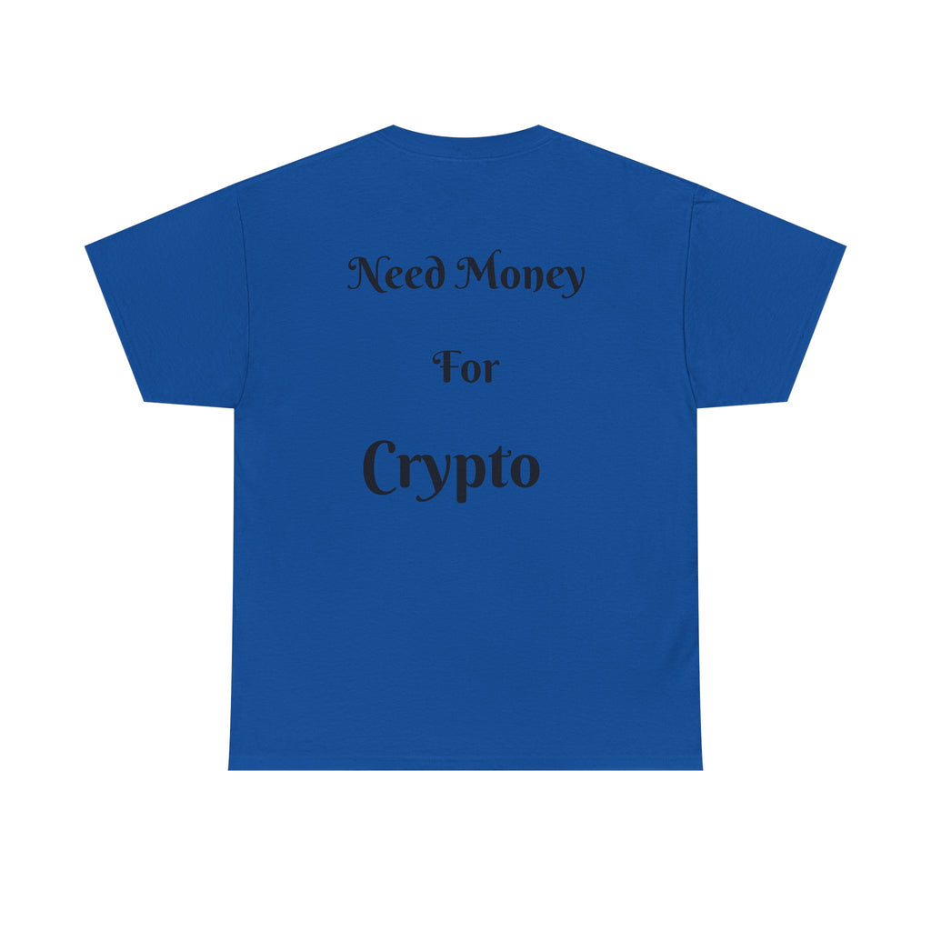 Need Money For Crypto T-Shirt