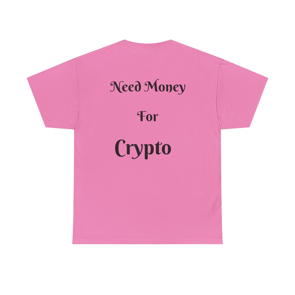 Need Money For Crypto T-Shirt